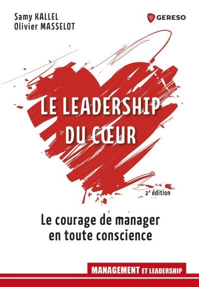 Le leadership du coeur: Le courage de manager en toute conscience (Management)